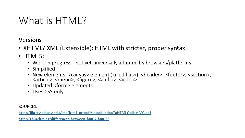 What is HTML? Versions • XHTML/ XML (Extensible): HTML with stricter, proper syntax • What is HTML? Versions • XHTML/ XML (Extensible): HTML with stricter, proper syntax •