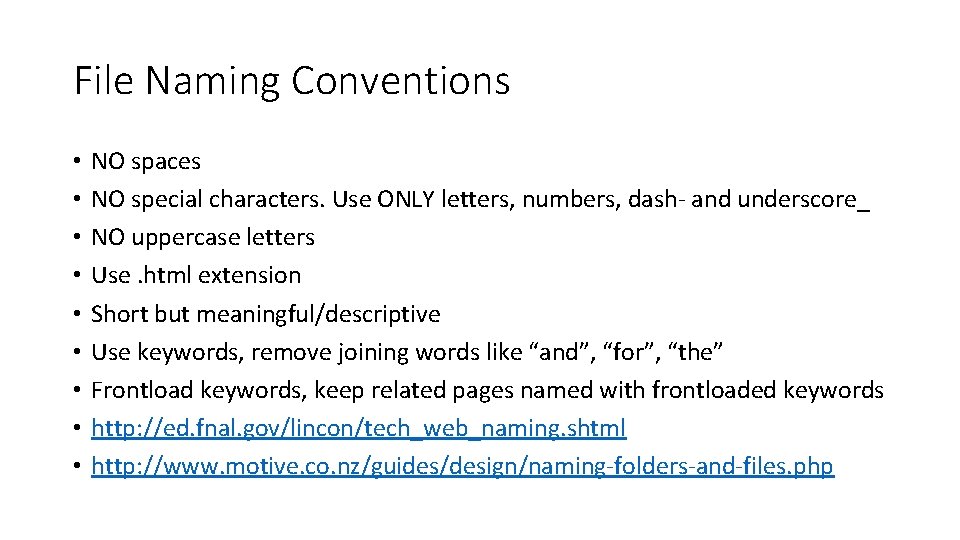 File Naming Conventions • • • NO spaces NO special characters. Use ONLY letters,