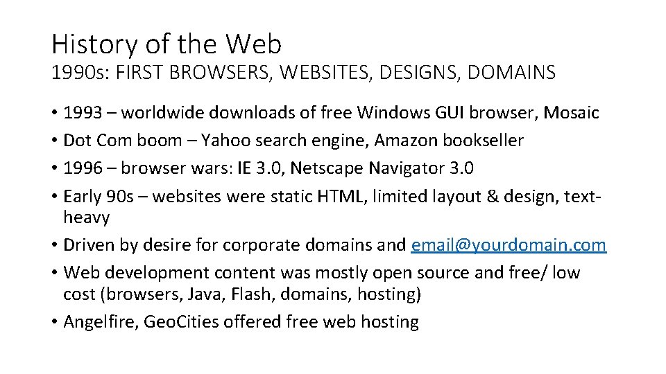 History of the Web 1990 s: FIRST BROWSERS, WEBSITES, DESIGNS, DOMAINS • 1993 –