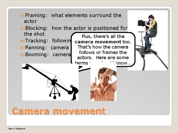  Framing: what elements surround the actor Blocking: how the actor is positioned for