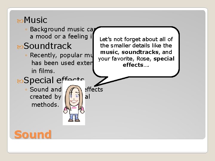  Music ◦ Background music can create a mood or a feeling in the
