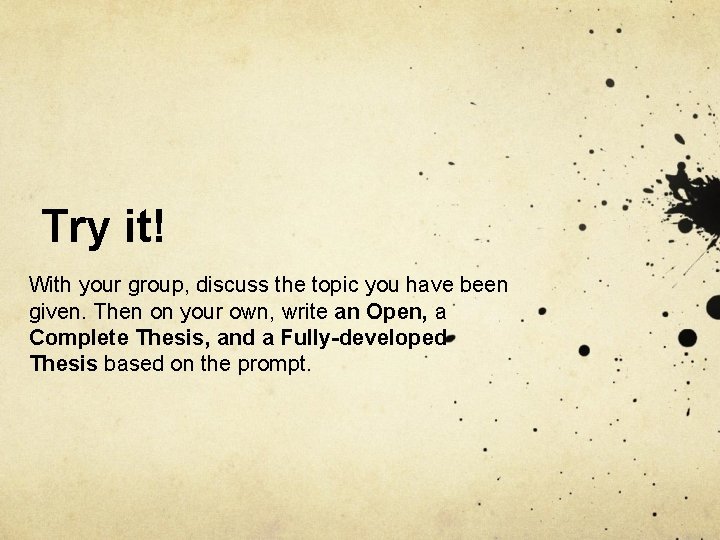 Try it! With your group, discuss the topic you have been given. Then on