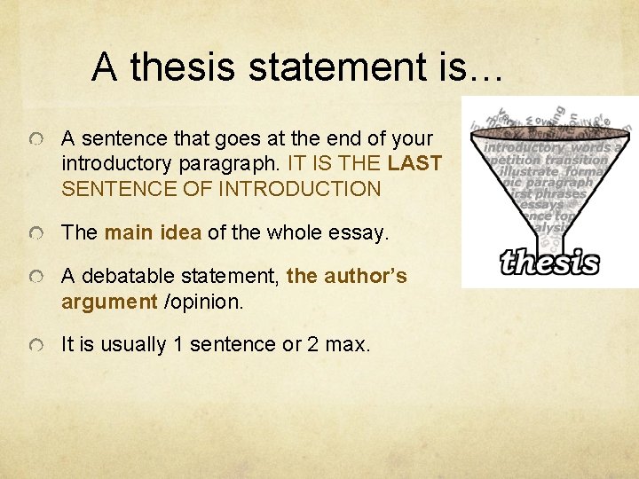 A thesis statement is… A sentence that goes at the end of your introductory