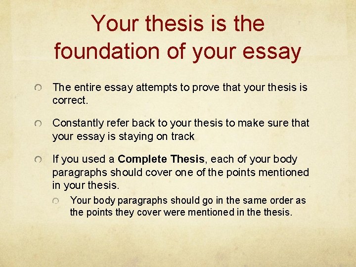 Your thesis is the foundation of your essay The entire essay attempts to prove
