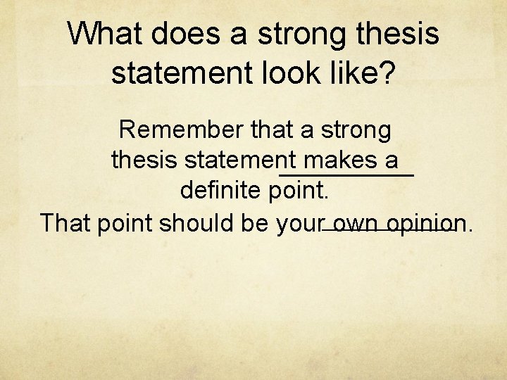 What does a strong thesis statement look like? Remember that a strong thesis statement
