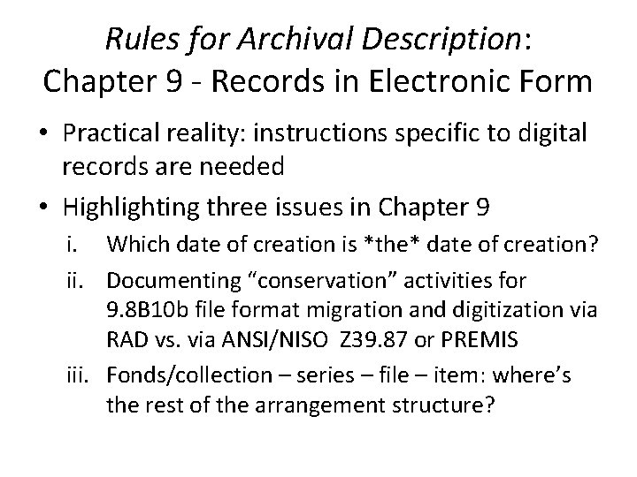 Rules for Archival Description: Chapter 9 - Records in Electronic Form • Practical reality: