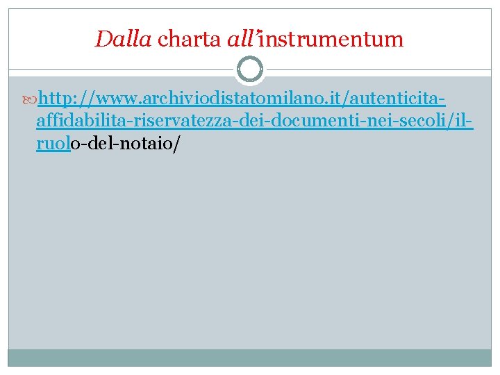 Dalla charta all’instrumentum http: //www. archiviodistatomilano. it/autenticita- affidabilita-riservatezza-dei-documenti-nei-secoli/ilruolo-del-notaio/ 