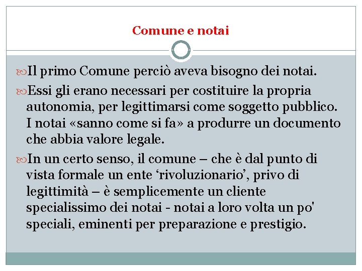 Comune e notai Il primo Comune perciò aveva bisogno dei notai. Essi gli erano