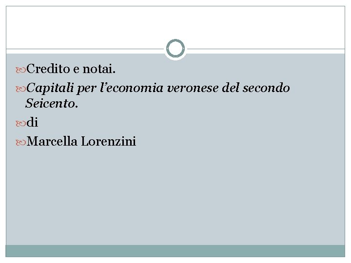  Credito e notai. Capitali per l’economia veronese del secondo Seicento. di Marcella Lorenzini