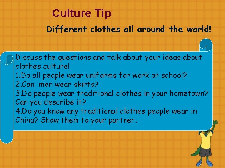 Culture Tip Different clothes all around the world! Discuss the questions and talk about
