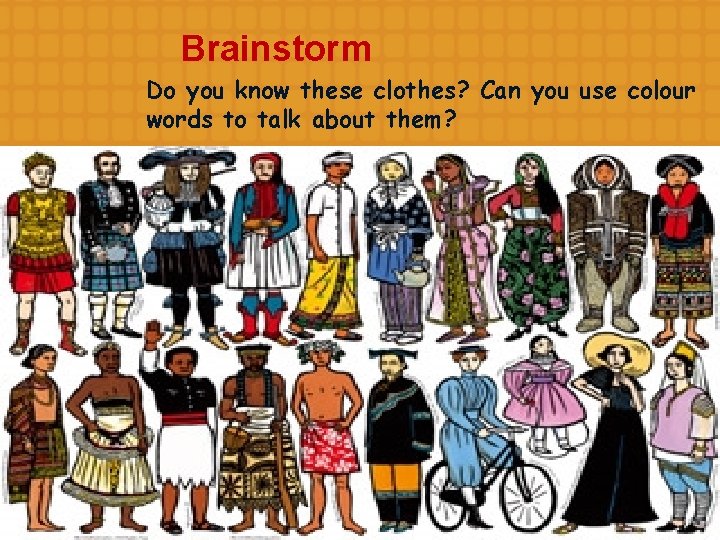 Brainstorm Do you know these clothes? Can you use colour words to talk about