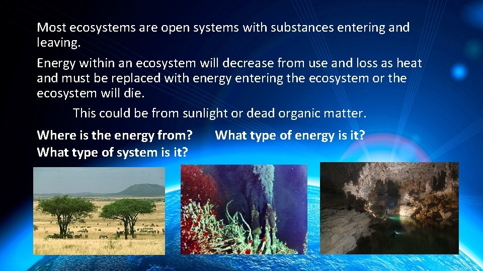 Most ecosystems are open systems with substances entering and leaving. Energy within an ecosystem