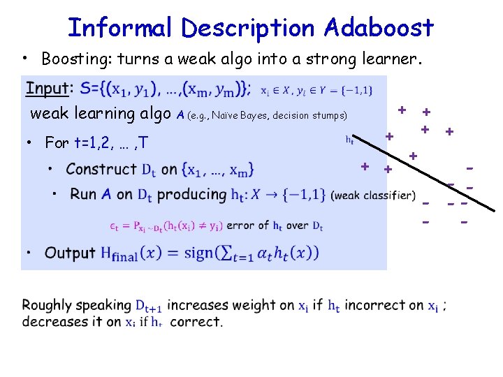 Informal Description Adaboost • Boosting: turns a weak algo into a strong learner. weak