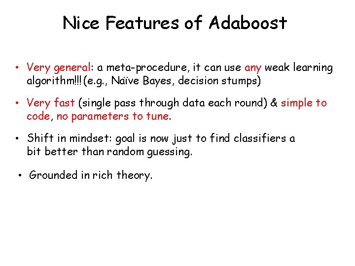 Nice Features of Adaboost • Very general: a meta-procedure, it can use any weak