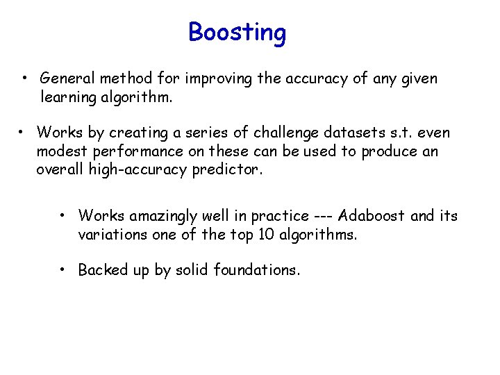 Boosting • General method for improving the accuracy of any given learning algorithm. •