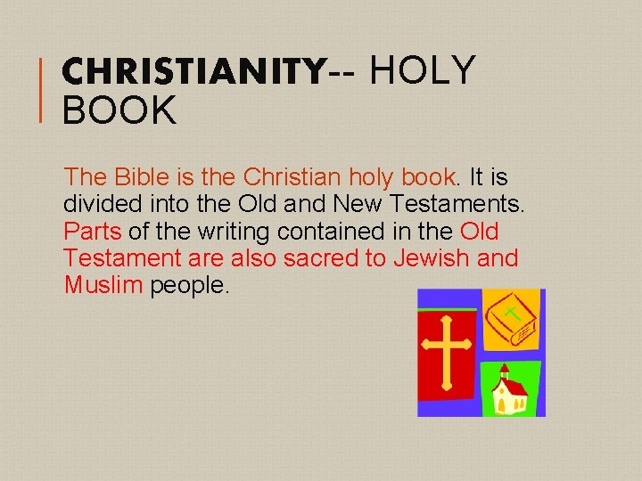 CHRISTIANITY-- HOLY BOOK The Bible is the Christian holy book. It is divided into