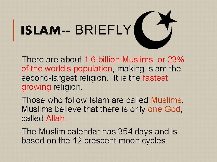 ISLAM-- BRIEFLY There about 1. 6 billion Muslims, or 23% of the world’s population,