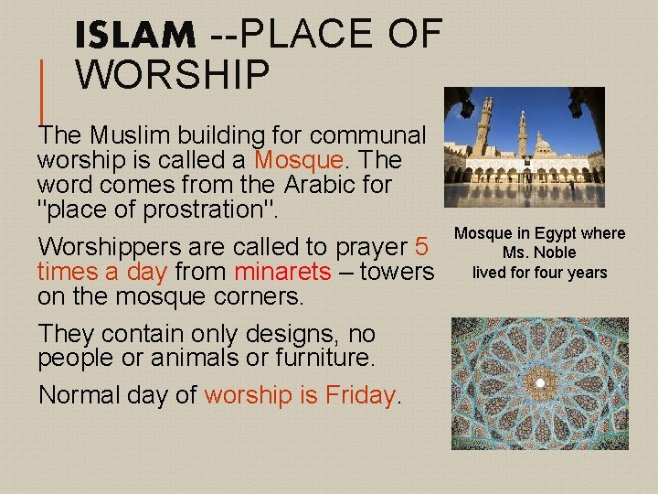 ISLAM --PLACE OF WORSHIP The Muslim building for communal worship is called a Mosque.