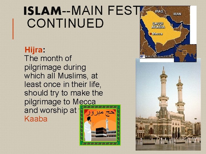 ISLAM--MAIN FESTIVALS CONTINUED Hijra: The month of pilgrimage during which all Muslims, at least