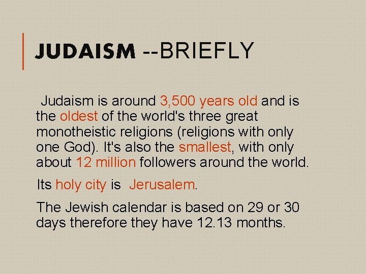 JUDAISM --BRIEFLY Judaism is around 3, 500 years old and is the oldest of