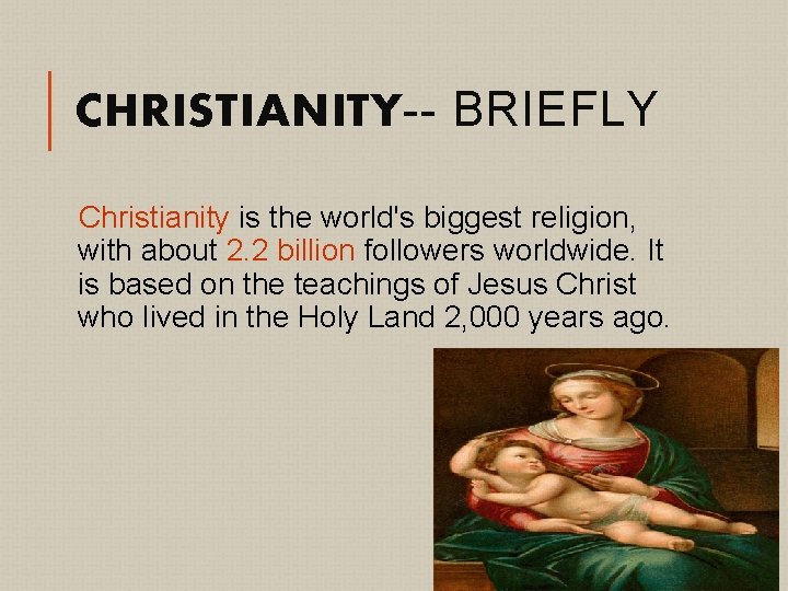 CHRISTIANITY-- BRIEFLY Christianity is the world's biggest religion, with about 2. 2 billion followers