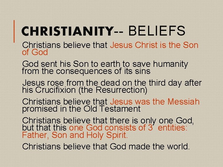 CHRISTIANITY-- BELIEFS Christians believe that Jesus Christ is the Son of God sent his