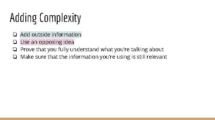 Adding Complexity ❏ ❏ Add outside information Use an opposing idea Prove that you