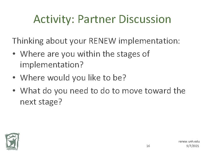 Activity: Partner Discussion Thinking about your RENEW implementation: • Where are you within the