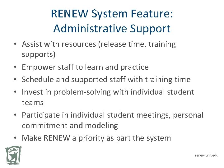 RENEW System Feature: Administrative Support • Assist with resources (release time, training supports) •