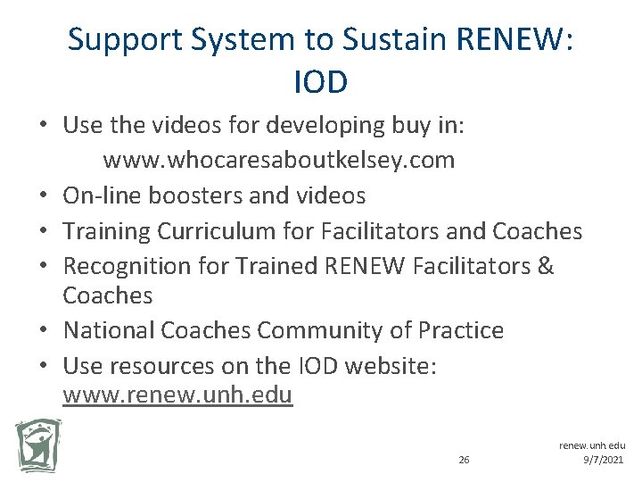 Support System to Sustain RENEW: IOD • Use the videos for developing buy in: