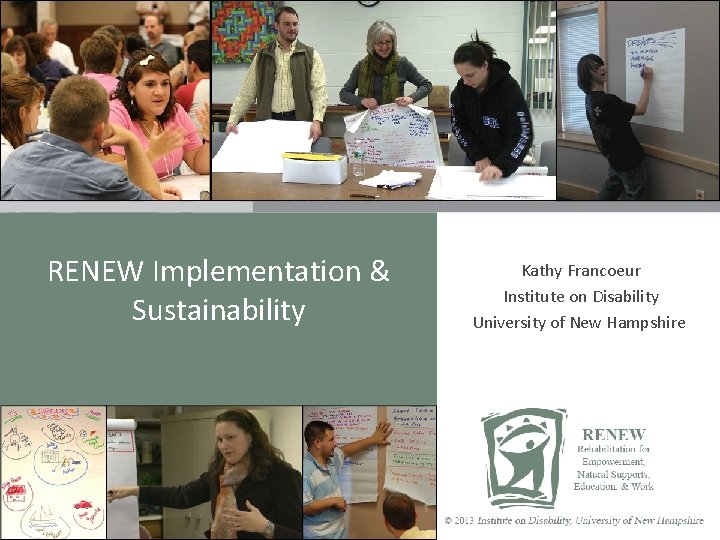 RENEW Implementation & Sustainability Kathy Francoeur Institute on Disability University of New Hampshire renew.