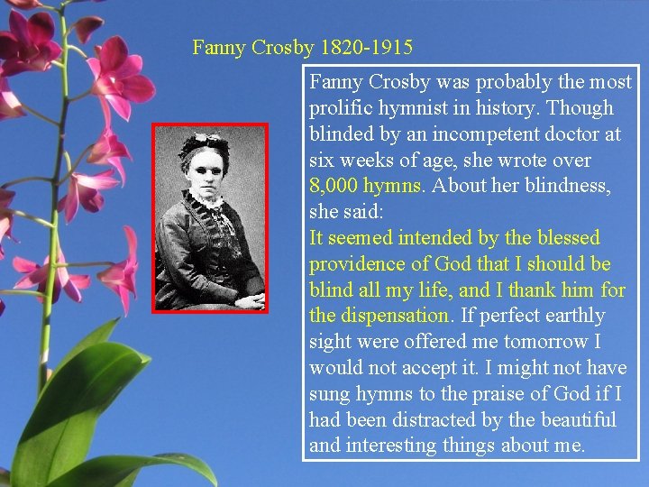 Fanny Crosby 1820 -1915 Fanny Crosby was probably the most prolific hymnist in history.