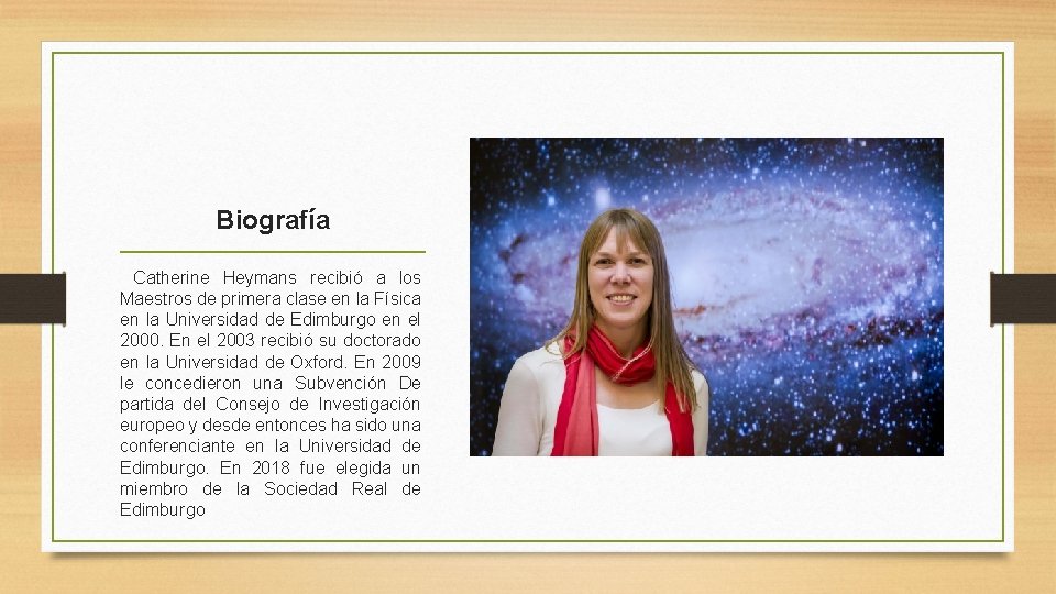 Biografía Catherine Heymans recibió a los Maestros de primera clase en la Física en