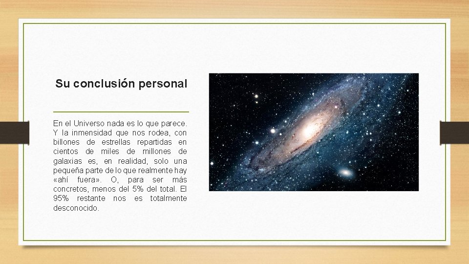 Su conclusión personal En el Universo nada es lo que parece. Y la inmensidad