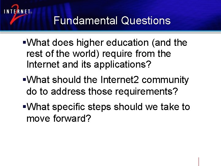 Fundamental Questions §What does higher education (and the rest of the world) require from