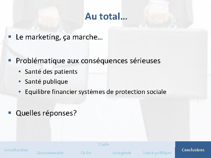 Au total… § Le marketing, ça marche… § Problématique aux conséquences sérieuses • Santé