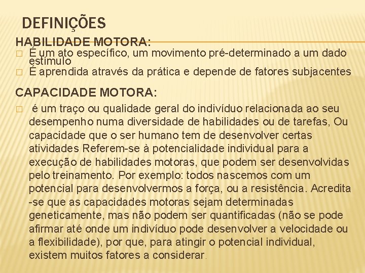 DEFINIÇÕES HABILIDADE MOTORA: � � É um ato específico, um movimento pré-determinado a um