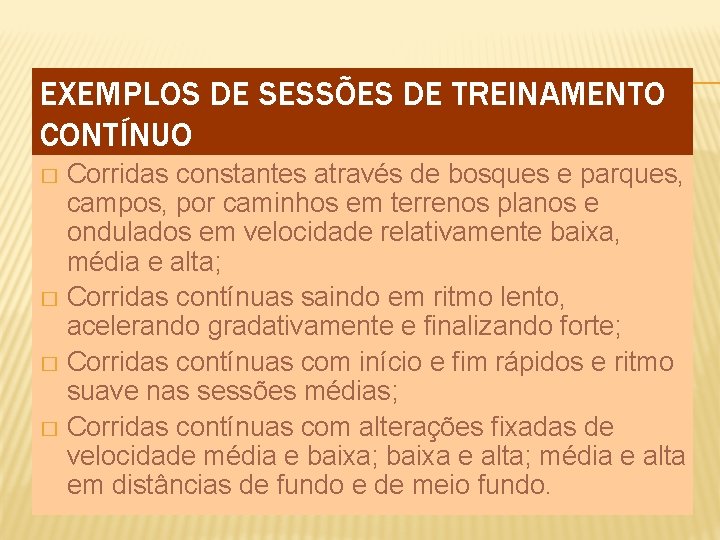 EXEMPLOS DE SESSÕES DE TREINAMENTO CONTÍNUO Corridas constantes através de bosques e parques, campos,