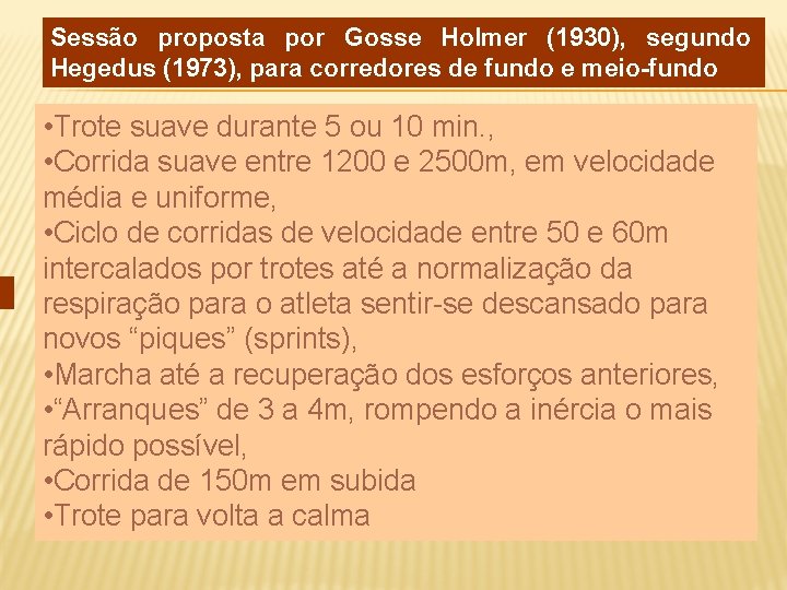 Sessão proposta por Gosse Holmer (1930), segundo Hegedus (1973), para corredores de fundo e