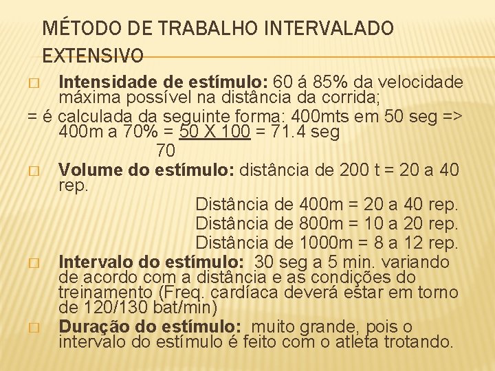 MÉTODO DE TRABALHO INTERVALADO EXTENSIVO Intensidade de estímulo: 60 á 85% da velocidade máxima