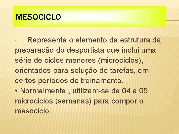 MESOCICLO Representa o elemento da estrutura da preparação do desportista que inclui uma série