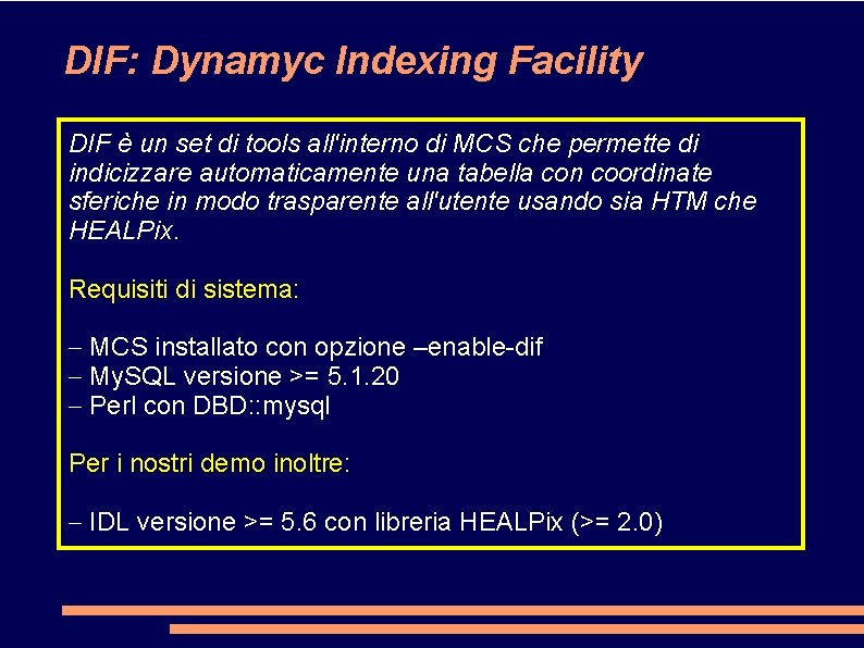 DIF: Dynamyc Indexing Facility DIF è un set di tools all'interno di MCS che