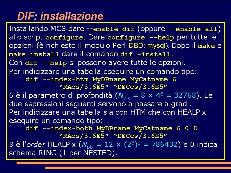 DIF: installazione Installando MCS dare --enable-dif (oppure --enable-all) allo script configure. Dare configure --help