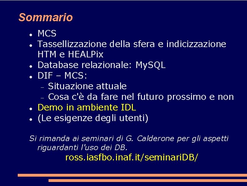 Sommario MCS Tassellizzazione della sfera e indicizzazione HTM e HEALPix Database relazionale: My. SQL