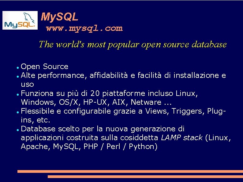 My. SQL www. mysql. com The world's most popular open source database Open Source