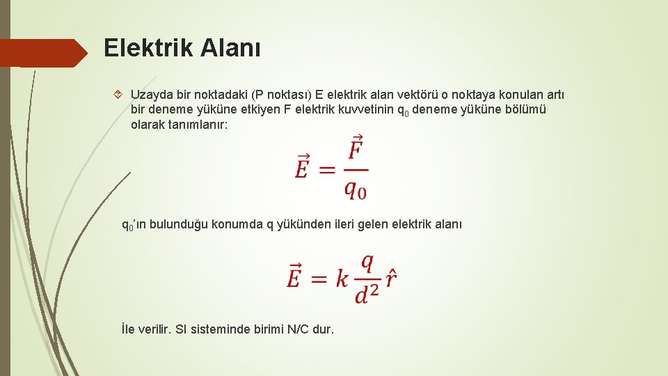 Elektrik Alanı Uzayda bir noktadaki (P noktası) E elektrik alan vektörü o noktaya konulan