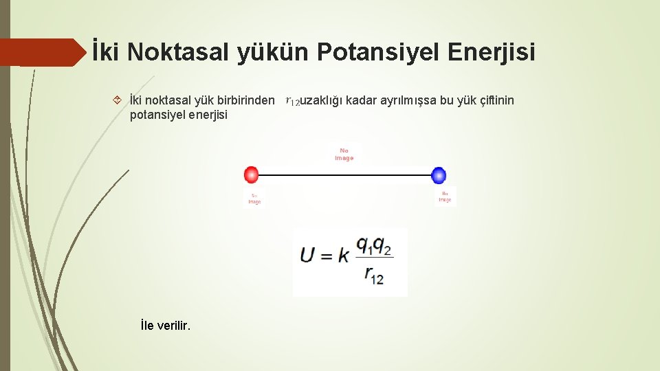 İki Noktasal yükün Potansiyel Enerjisi İki noktasal yük birbirinden potansiyel enerjisi İle verilir. uzaklığı