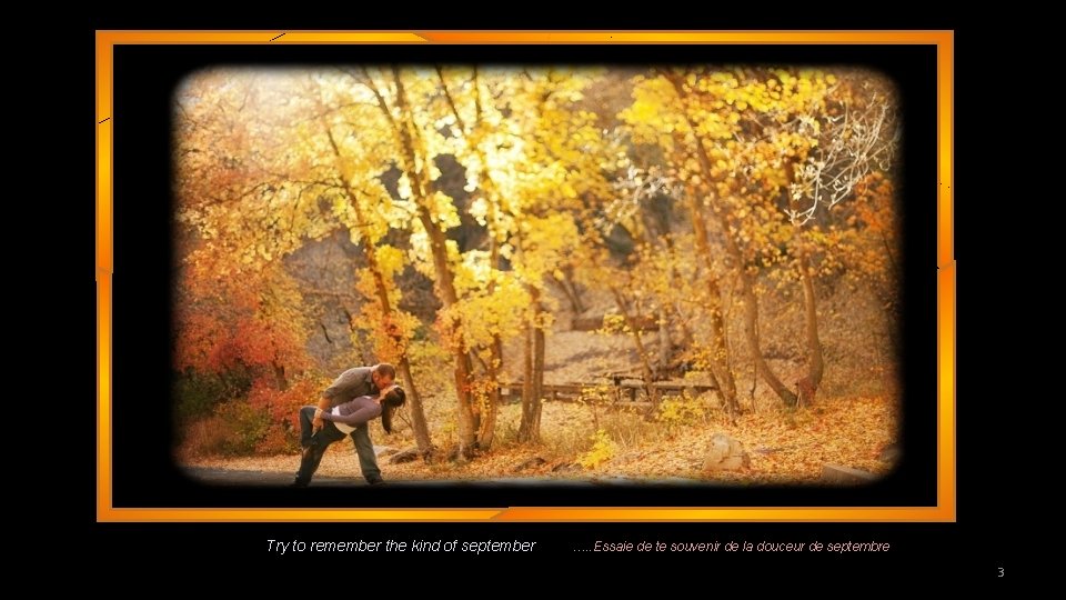 Try to remember the kind of september …. . Essaie de te souvenir de