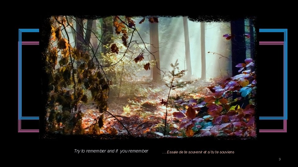 Try to remember and if you remember …. Essaie de te souvenir et si