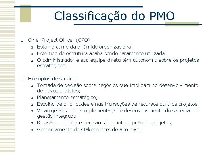 Classificação do PMO q Chief Project Officer (CPO) q Está no cume da pirâmide